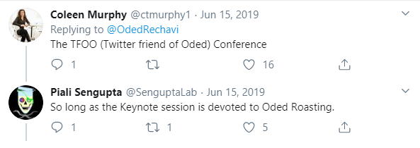 Coleen Murphy: The TFOO (Twitter friend of Oded) Conference. Piali Sengupta: So long as the keynote session is devoted to Oded Roasting.